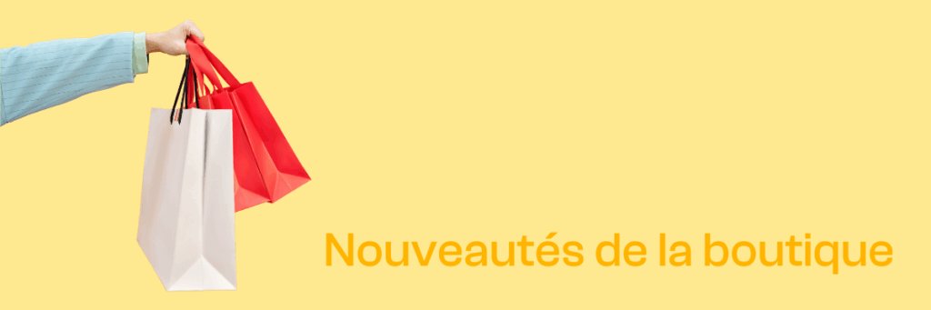 Nouveautés sur la boutique