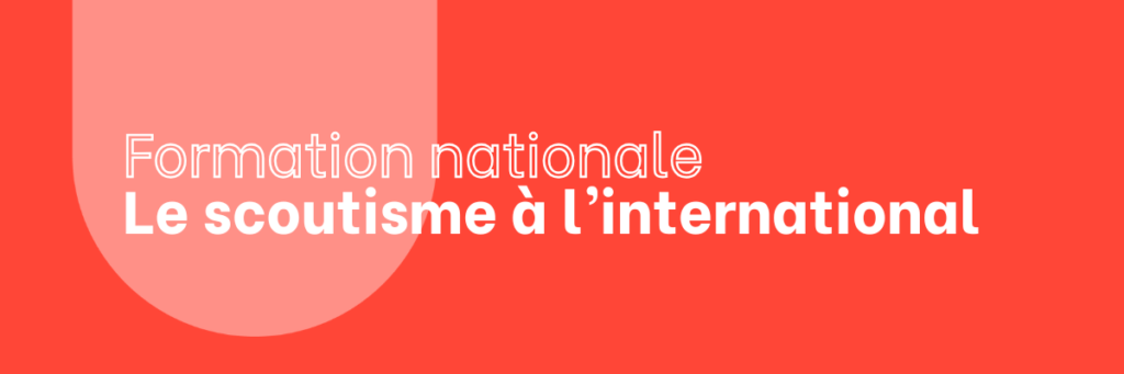 Formation nationale – Le scoutisme à l&rsquo;international