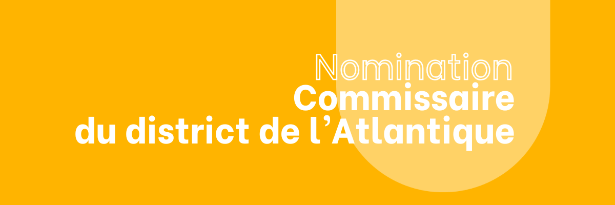 Nomination – Commissaire du district de l&rsquo;Atlantique