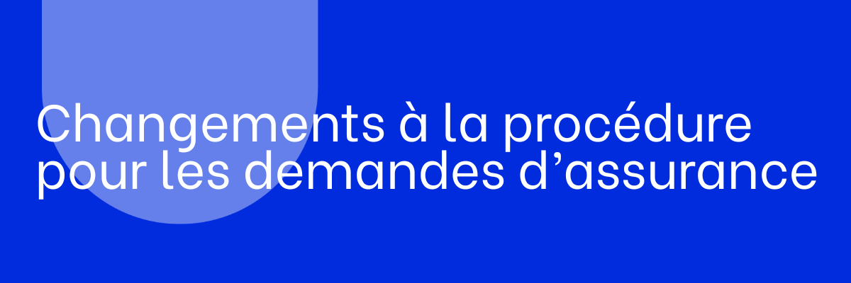 Changements à la procédure pour les demandes d&rsquo;assurance